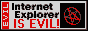 Internet Explorer is EVIL!